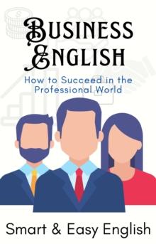 Business English: How to Succeed in the Professional World