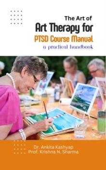 Art of Art Therapy for PTSD Course Manual: A Practical Handbook