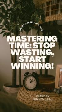 Mastering Time: Stop Wasting, Start Winning!