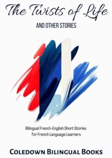 Twists of Life and Other Stories: Bilingual French-English Short Stories  for French Language Learners