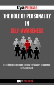 Role of Personality in Self-awareness: Understanding Yourself and how Personality Influences Self-awareness