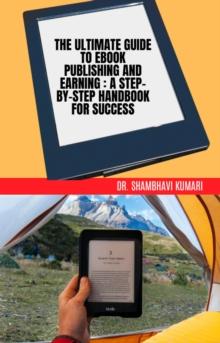 Ultimate Guide to Ebook Publishing and Earning: A Step-by-Step Handbook for Success