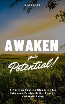 Awaken Your Potential: A Morning Routine Blueprint for Enhanced Productivity, Energy, and Well-Being