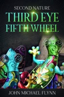 Second Nature, Third Eye, Fifth Wheel