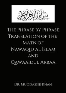 Phrase by Phrase Translation of the Matn of Nawaqid Al Islam and Qawaaidul Arba