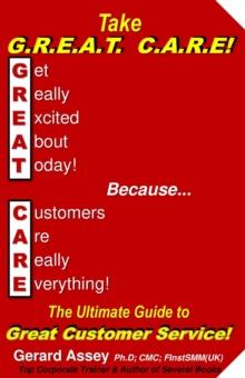 Take  G.R.E.A.T  C.A.R.E!  The Ultimate Guide to Great Customer Service!