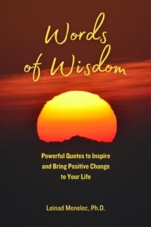 Words of Wisdom: Powerful Quotes to Inspire and Bring Positive Change to Your Life