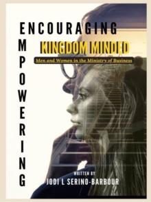 Encouraging and Empowering Kingdom-Minded Men and Women in the Ministry of Business