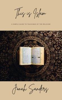 This Is Islam: A Simple Guide To The Teachings Of The Religion