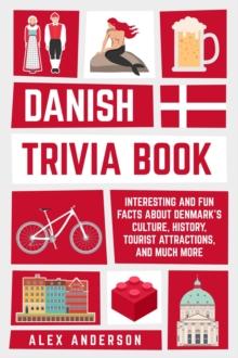 Danish Trivia Book: Interesting and Fun Facts About Danish Culture, History, Tourist Attractions, and Much More : Scandinavian Trivia Books, #2