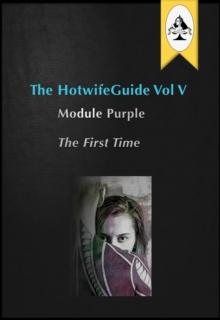 HotwifeGuide Vol V Module Purple The First Time