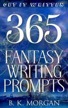 365 Fantasy Writing Prompts : Get It Written, #1