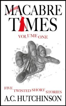 Macabre Times Vol. 1: Five Twisted Short Stories