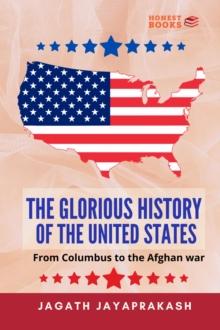 Glorious History of the United States:  From Columbus to the Afghan war