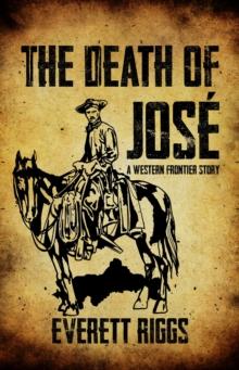 Death of Jose: A Western Frontier Story