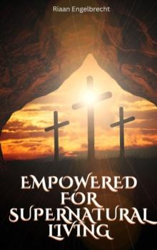 Empowered to Live a Supernatural Life : End-Time Remnant