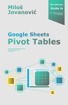 Ultimate Guide to Google Sheets Pivot Tables