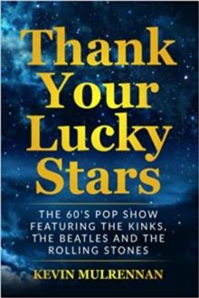 Thank Your Lucky Stars: The 60's Pop Show Featuring the Kinks, the Beatles and the Rolling Stones