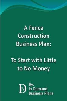 Fence Construction Business Plan: To Start with Little to No Money