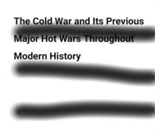 Cold War and Its Previous Major Hot Wars Throughout Modern History