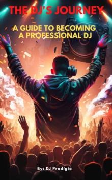 DJ's Journey - A Guide to Becoming a Professional DJ