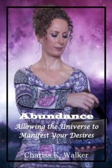 Abundance: Allowing the Universe to Manifest Your Desires