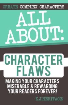 All About Character Flaws: Making Your Characters Miserable & Rewarding Your Readers Forever!