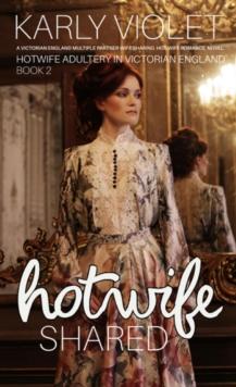 Hotwife Shared - A Victorian England Multiple Partner Wife Sharing Hot Wife Romance Novel