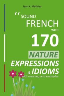 Sound French with 170 Nature Expressions and Idioms