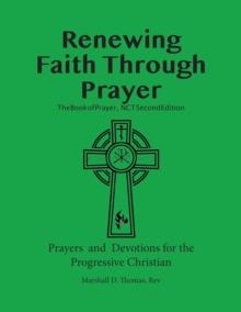 Renewing Faith Through Prayer The Book of Prayer, NCT- 2nd Edition Prayers and Devotions for the Progressive Christian