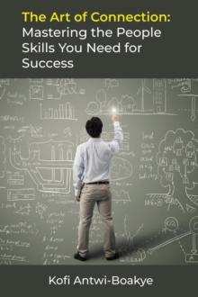 Art of Connection: Mastering the People Skills You Need for Success