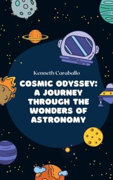 Cosmic Odyssey: A Journey Through the Wonders of Astronomy