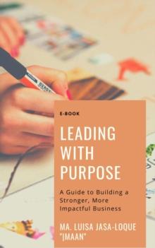 Leading with Purpose: A Guide to Building a Stronger, More Impactful Business