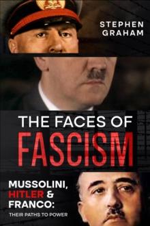 Faces of Fascism - Mussolini, Hitler & Franco: Their Paths to Power