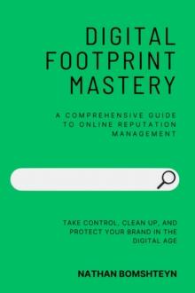 Digital Footprint Mastery: A Comprehensive Guide to Online Reputation Management