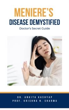 Meniere's Disease Demystified: Doctor's Secret Guide