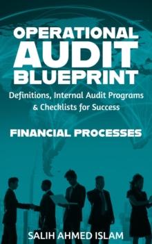 Operational Audit Blueprint: Definitions, Internal Audit Programs and Checklists for Success - Financial Processes