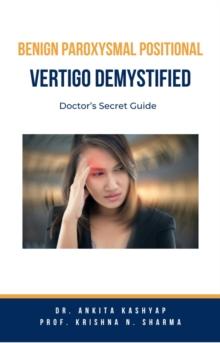 Benign Paroxysmal Positional Vertigo Demystified: Doctor's Secret Guide