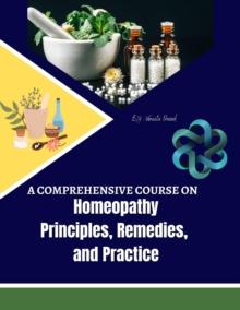 Comprehensive Course on Homeopathy: Principles, Remedies, and Practice