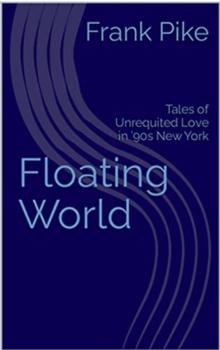 Floating World:  Tales of Unrequited Love in '90s New York