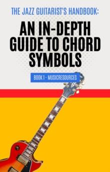 Jazz Guitarist's Handbook: An In-Depth Guide to Chord Symbols Book 1