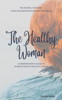 Healthy Woman: A Comprehensive Guide to Women's Health and Well-Being : The Healthy Series, #5