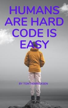 Humans Are Hard, Code Is Easy