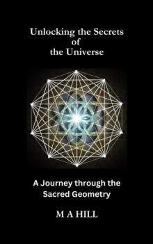 Unlocking the Secrets of the Universe: A Journey through the Sacred Geometry