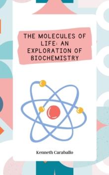 Molecules of Life: An Exploration of Biochemistry