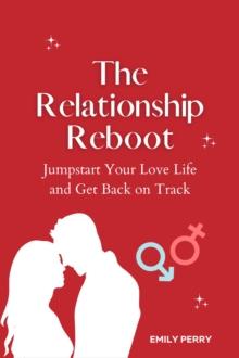 Relationship Reboot: Jumpstart Your Love Life and Get Back on Track