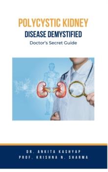 Polycystic Kidney Disease Demystified: Doctor's Secret Guide