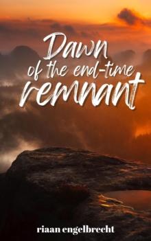 Dawn of the End-Time Remnant : End-Time Remnant