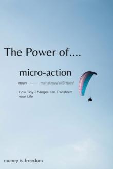 Power of Micro-Actions: How Tiny Changes Can Transform Your Life