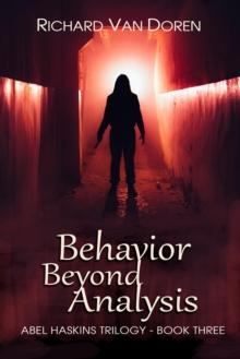 Behavior Beyond Analysis (Book Three in the Abel Haskins Trilogy)